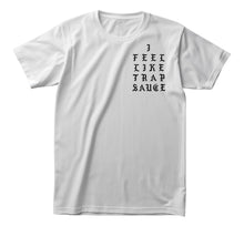 Load image into Gallery viewer, I Feel Like Trap Sauce Tee
